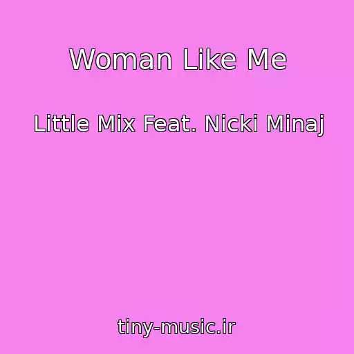 کاور آهنگ Woman Like Me از Little Mix Feat. Nicki Minaj
