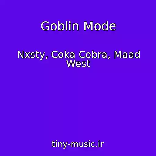 کاور آهنگ Goblin Mode از Nxsty, Coka Cobra, Maad West