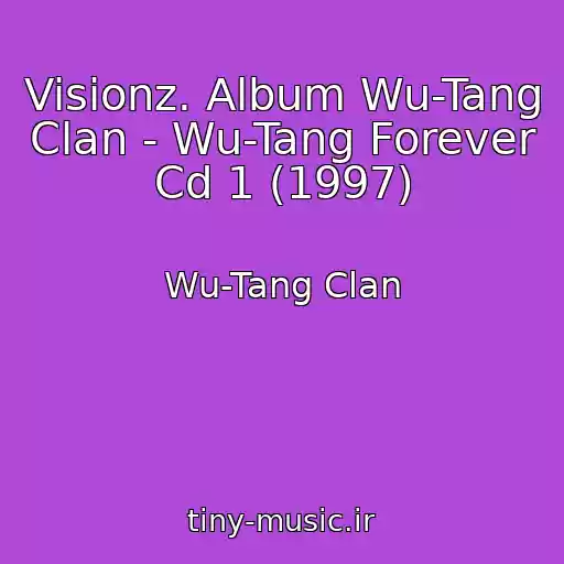 کاور آهنگ Visionz. Album Wu-Tang Clan - Wu-Tang Forever Cd 1 (1997) از Wu-Tang Clan