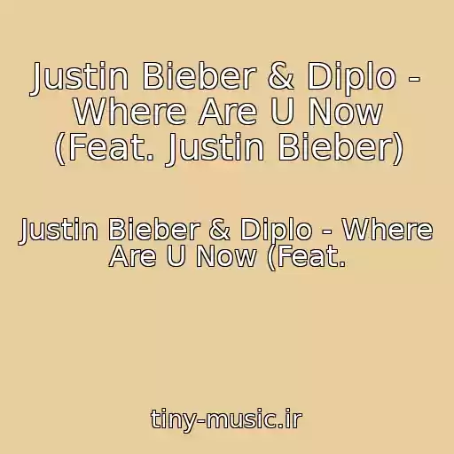 کاور آهنگ Justin Bieber & Diplo - Where Are U Now (Feat. Justin Bieber) از Justin Bieber & Diplo - Where Are U Now (Feat.