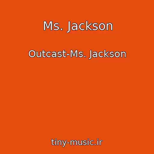 کاور آهنگ Ms. Jackson از Outcast-Ms. Jackson