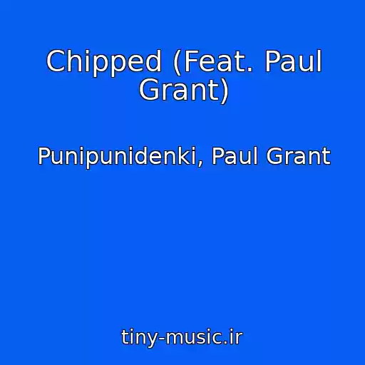 کاور آهنگ Chipped (Feat. Paul Grant) از Punipunidenki, Paul Grant