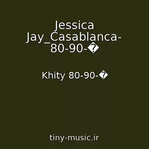 کاور آهنگ Jessica Jay_Casablanca- 80-90-� از Khity 80-90-�