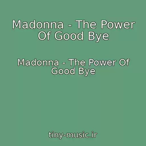 کاور آهنگ Madonna - The Power Of Good Bye از Madonna - The Power Of Good Bye