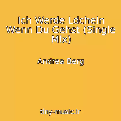 کاور آهنگ Ich Werde Ldcheln Wenn Du Gehst (Single Mix) از Andrea Berg