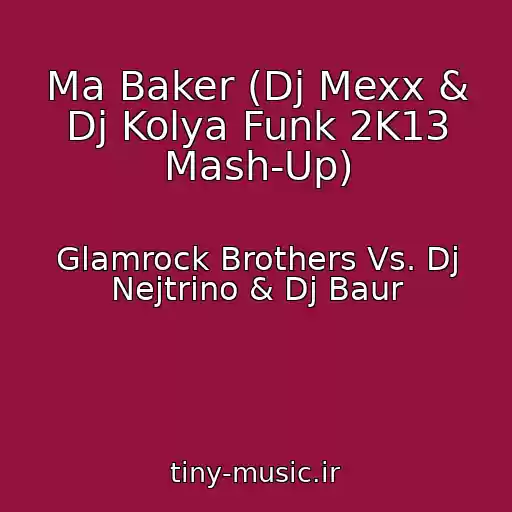 کاور آهنگ Ma Baker (Dj Mexx & Dj Kolya Funk 2K13 Mash-Up) از Glamrock Brothers Vs. Dj Nejtrino & Dj Baur