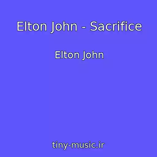 کاور آهنگ Elton John - Sacrifice از Elton John