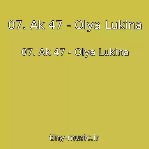 کاور آهنگ 07. Ak 47 - Olya Lukina از 07. Ak 47 - Olya Lukina