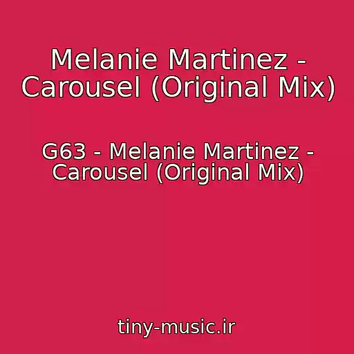 کاور آهنگ Melanie Martinez - Carousel (Original Mix) از G63 - Melanie Martinez - Carousel (Original Mix)