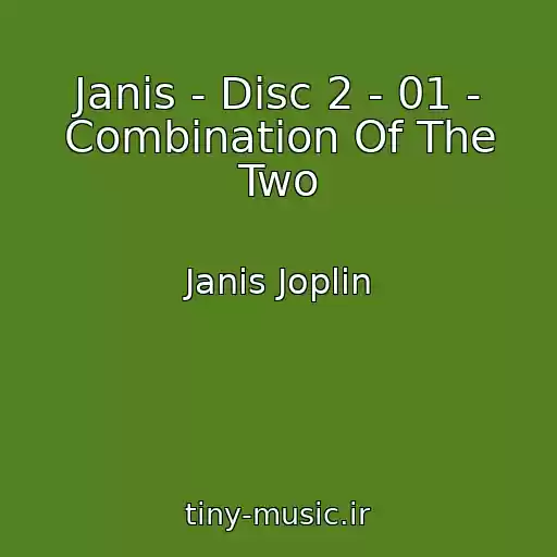 کاور آهنگ Janis - Disc 2 - 01 - Combination Of The Two از Janis Joplin