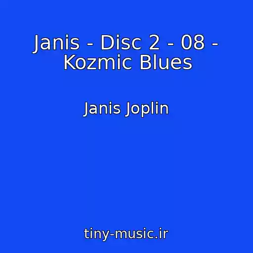 کاور آهنگ Janis - Disc 2 - 08 - Kozmic Blues از Janis Joplin