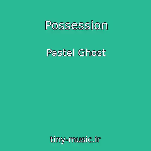 کاور آهنگ Possession از Pastel Ghost