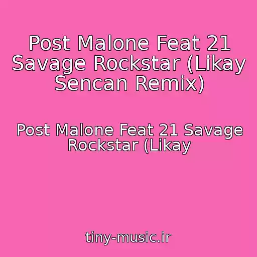 کاور آهنگ Post Malone Feat 21 Savage Rockstar (Likay Sencan Remix) از Post Malone Feat 21 Savage Rockstar (Likay