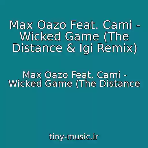 کاور آهنگ Max Oazo Feat. Cami - Wicked Game (The Distance & Igi Remix) از Max Oazo Feat. Cami - Wicked Game (The Distance