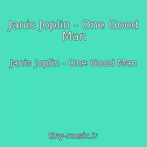 کاور آهنگ Janis Joplin - One Good Man از Janis Joplin - One Good Man
