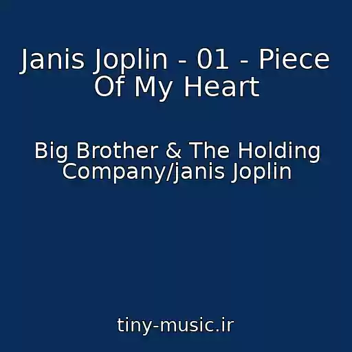کاور آهنگ Janis Joplin - 01 - Piece Of My Heart از Big Brother & The Holding Company/janis Joplin
