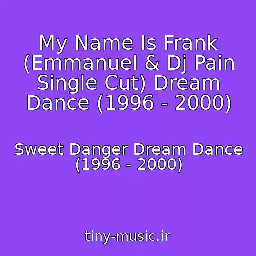 کاور آهنگ My Name Is Frank (Emmanuel & Dj Pain Single Cut) Dream Dance (1996 - 2000) از Sweet Danger Dream Dance (1996 - 2000)