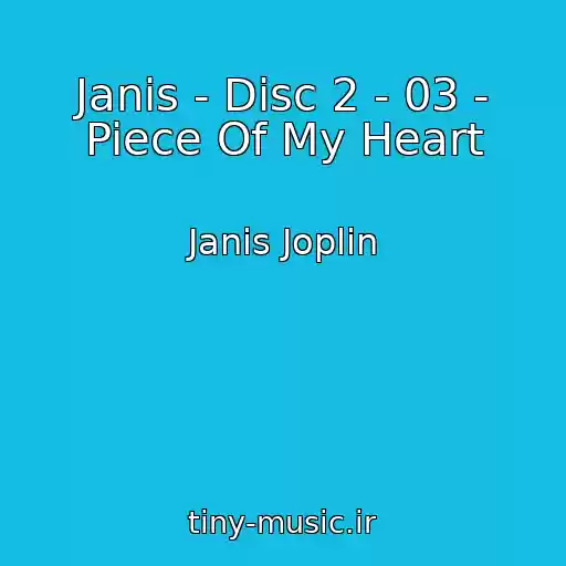 کاور آهنگ Janis - Disc 2 - 03 - Piece Of My Heart از Janis Joplin