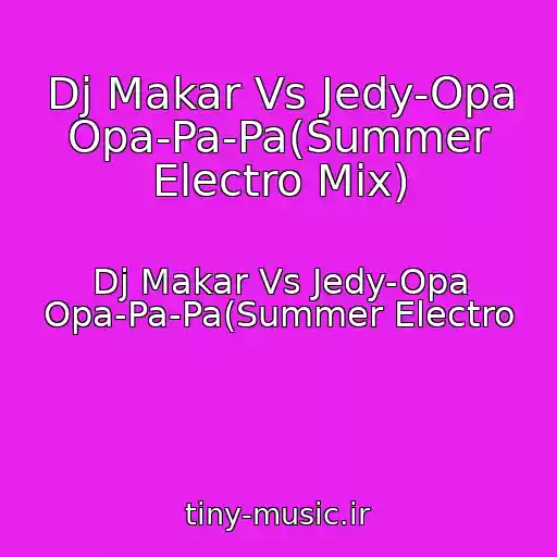 کاور آهنگ Dj Makar Vs Jedy-Opa Opa-Pa-Pa(Summer Electro Mix) از Dj Makar Vs Jedy-Opa Opa-Pa-Pa(Summer Electro
