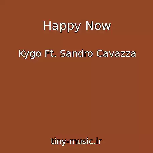 کاور آهنگ Happy Now از Kygo Ft. Sandro Cavazza