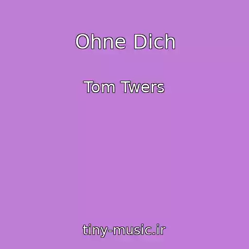 کاور آهنگ Ohne Dich از Tom Twers