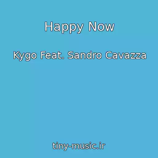 کاور آهنگ Happy Now از Kygo Feat. Sandro Cavazza