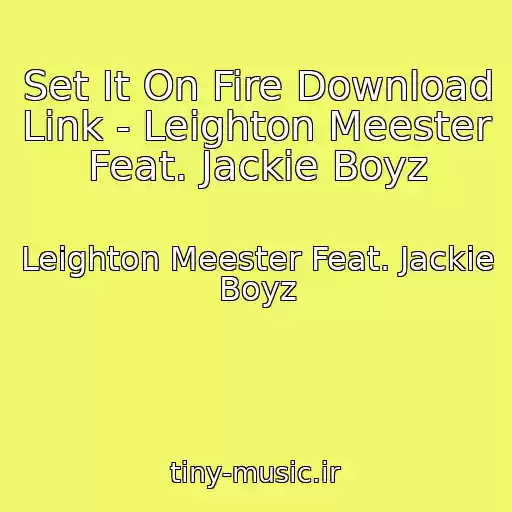 کاور آهنگ Set It On Fire Download Link - Leighton Meester Feat. Jackie Boyz از Leighton Meester Feat. Jackie Boyz