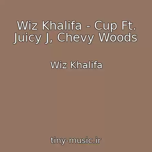 کاور آهنگ Wiz Khalifa - Cup Ft. Juicy J, Chevy Woods از Wiz Khalifa