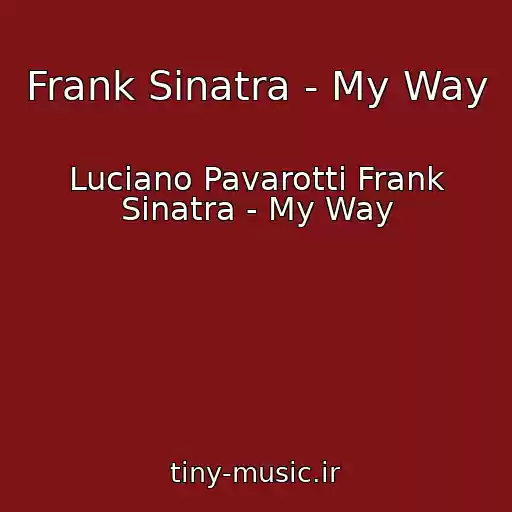 کاور آهنگ Frank Sinatra - My Way از Luciano Pavarotti Frank Sinatra - My Way