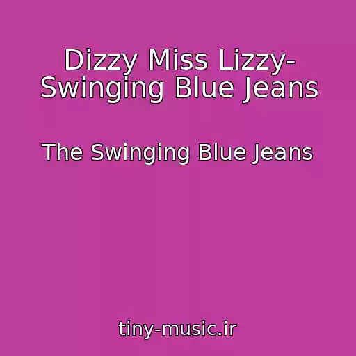 کاور آهنگ Dizzy Miss Lizzy- Swinging Blue Jeans از The Swinging Blue Jeans