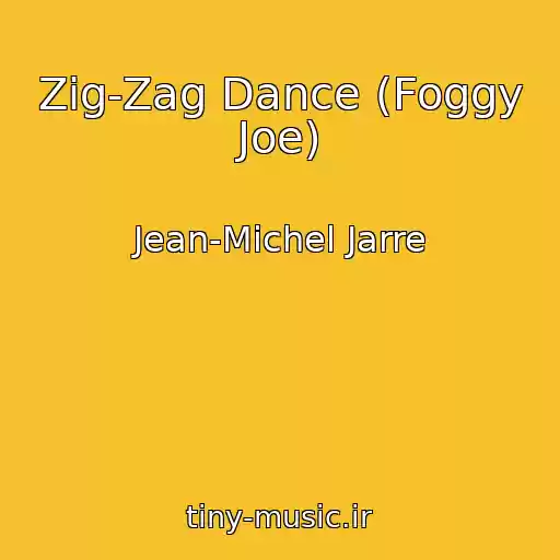کاور آهنگ Zig-Zag Dance (Foggy Joe) از Jean-Michel Jarre