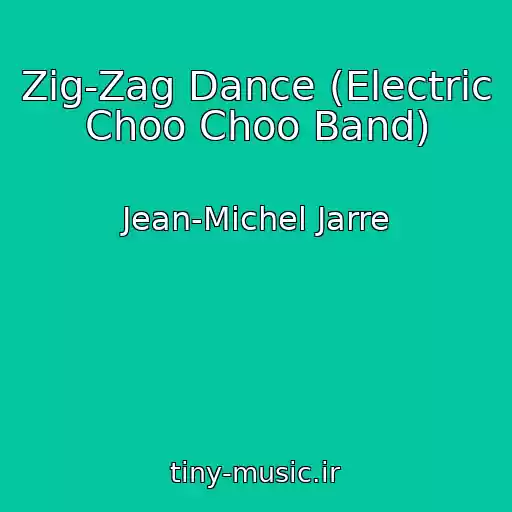 کاور آهنگ Zig-Zag Dance (Electric Choo Choo Band) از Jean-Michel Jarre