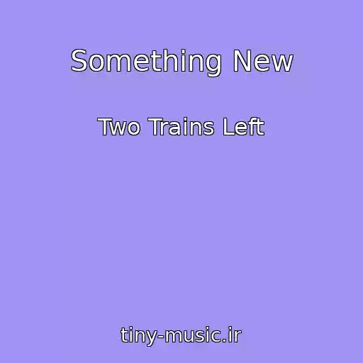 کاور آهنگ Something New از Two Trains Left