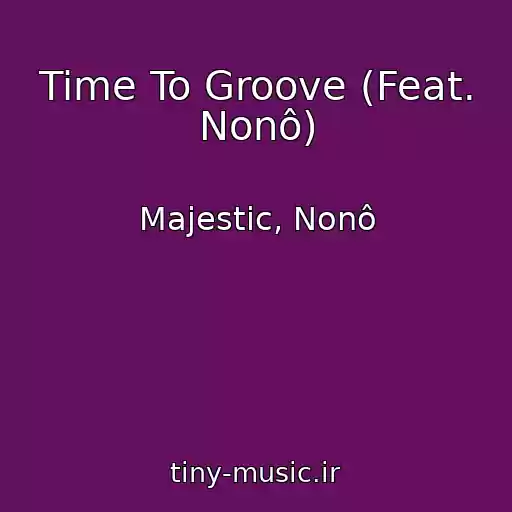 کاور آهنگ Time To Groove (Feat. Nonô) از Majestic, Nonô
