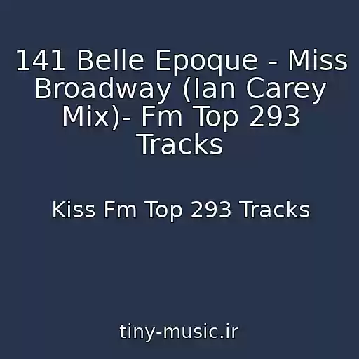 کاور آهنگ 141 Belle Epoque - Miss Broadway (Ian Carey Mix)- Fm Top 293 Tracks از Kiss Fm Top 293 Tracks