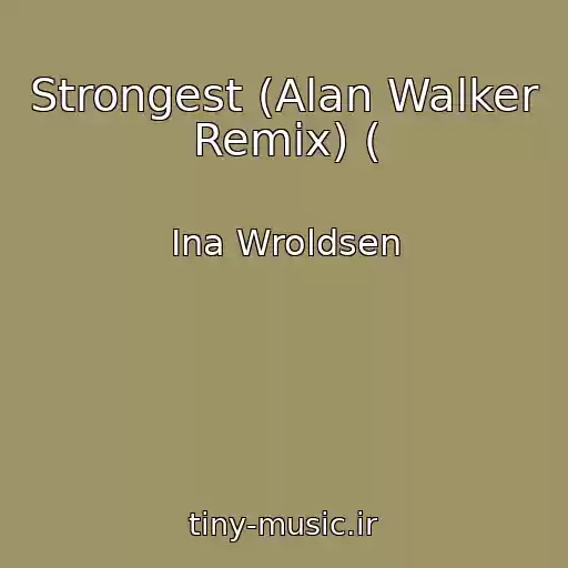 کاور آهنگ Strongest (Alan Walker Remix) ( از Ina Wroldsen