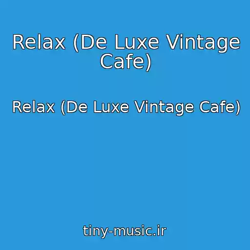 کاور آهنگ Relax (De Luxe Vintage Cafe) از Relax (De Luxe Vintage Cafe)