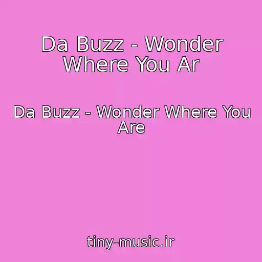 کاور آهنگ Da Buzz - Wonder Where You Ar از Da Buzz - Wonder Where You Are