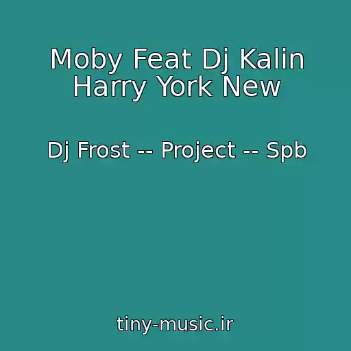 کاور آهنگ Moby Feat Dj Kalin Harry York New از Dj Frost -- Project -- Spb