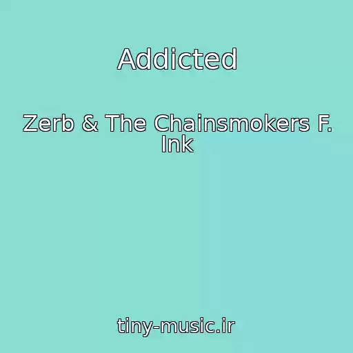 کاور آهنگ Addicted از Zerb & The Chainsmokers F. Ink