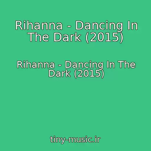 کاور آهنگ Rihanna - Dancing In The Dark (2015) از Rihanna - Dancing In The Dark (2015)
