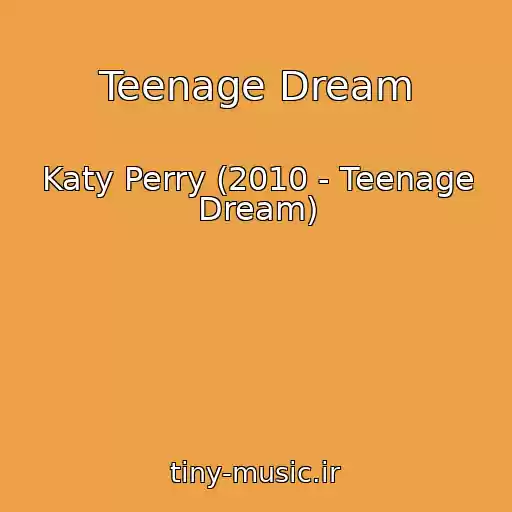 کاور آهنگ Teenage Dream از Katy Perry (2010 - Teenage Dream)