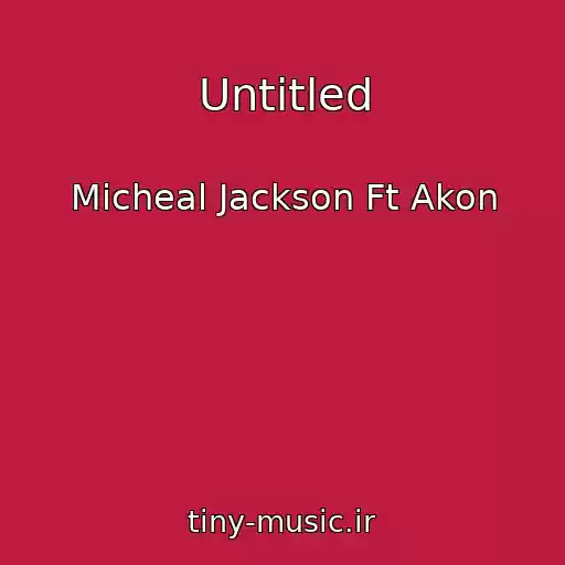 کاور آهنگ Untitled از Micheal Jackson Ft Akon