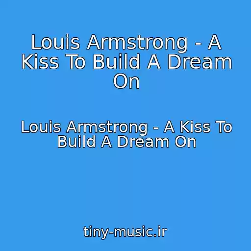 کاور آهنگ Louis Armstrong - A Kiss To Build A Dream On از Louis Armstrong - A Kiss To Build A Dream On