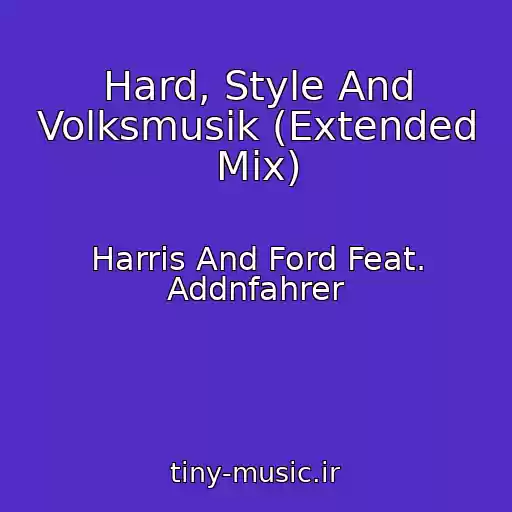 کاور آهنگ Hard, Style And Volksmusik (Extended Mix) از Harris And Ford Feat. Addnfahrer