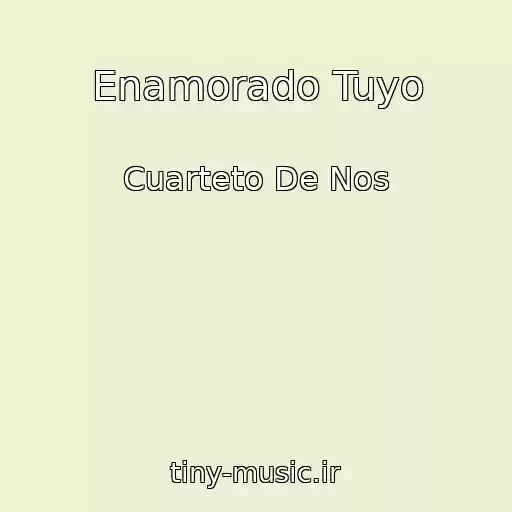 کاور آهنگ Enamorado Tuyo از Cuarteto De Nos