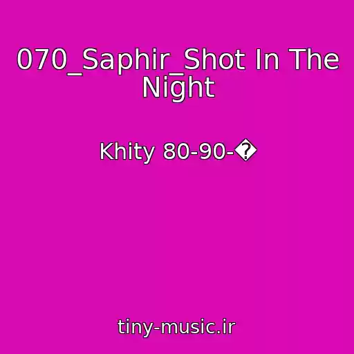 کاور آهنگ 070_Saphir_Shot In The Night از Khity 80-90-�