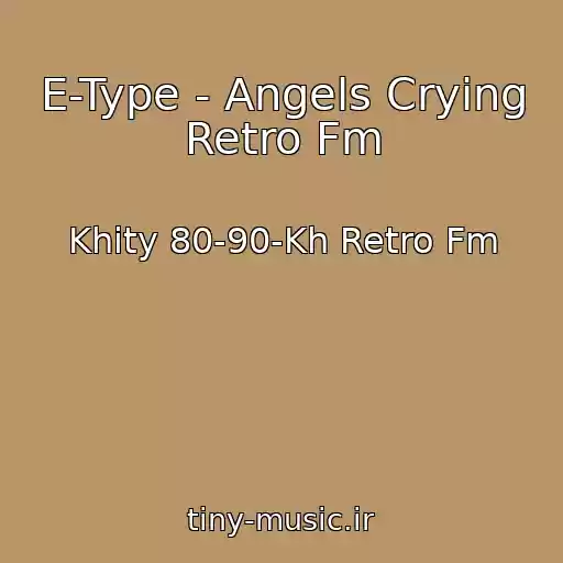 کاور آهنگ E-Type - Angels Crying Retro Fm از Khity 80-90-Kh Retro Fm