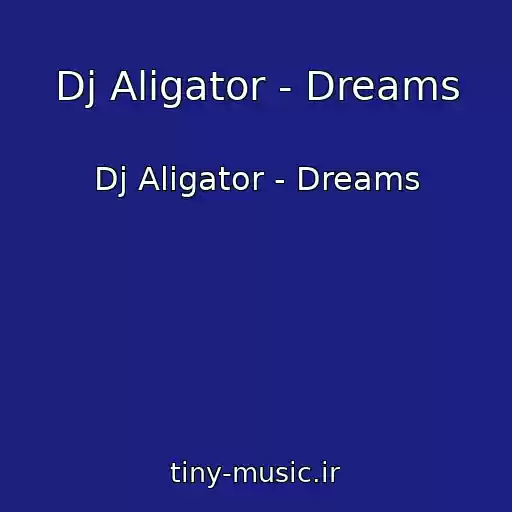 کاور آهنگ Dj Aligator - Dreams از Dj Aligator - Dreams