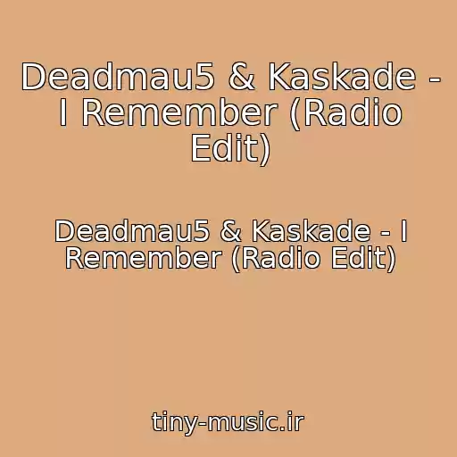 کاور آهنگ Deadmau5 & Kaskade - I Remember (Radio Edit) از Deadmau5 & Kaskade - I Remember (Radio Edit)